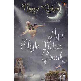 Ay’ı Eliyle Tutan Çocuk - Niyazi Özkan