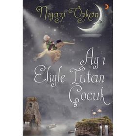 Ay’ı Eliyle Tutan Çocuk - Niyazi Özkan