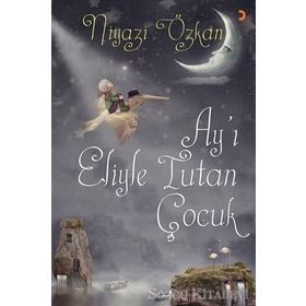 Ay’ı Eliyle Tutan Çocuk - Niyazi Özkan