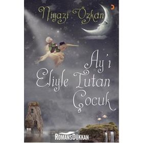 Ay’ı Eliyle Tutan Çocuk - Niyazi Özkan