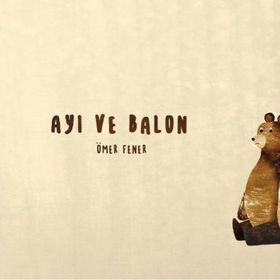 Ayı ve Balon - Ömer Fener