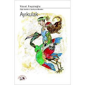 AYIKULAK DOĞU ANADOLU VE AZERBAYCAN MASALLARI - YÜCEL FEYZIOĞLU