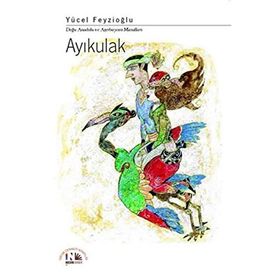 AYIKULAK DOĞU ANADOLU VE AZERBAYCAN MASALLARI - YÜCEL FEYZIOĞLU