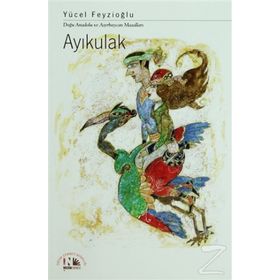 AYIKULAK DOĞU ANADOLU VE AZERBAYCAN MASALLARI - YÜCEL FEYZIOĞLU