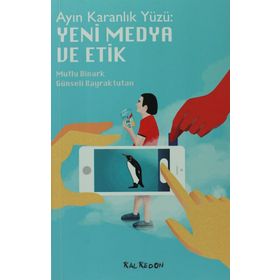 AYIN KARANLIK YÜZÜ : YENI MEDYA VE ETIK - MUTLU BINARK;GÜNSELI BAYRAKTUTAN SÜTCÜ