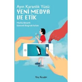 AYIN KARANLIK YÜZÜ : YENI MEDYA VE ETIK - MUTLU BINARK;GÜNSELI BAYRAKTUTAN SÜTCÜ
