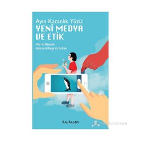 AYIN KARANLIK YÜZÜ : YENI MEDYA VE ETIK - MUTLU BINARK;GÜNSELI BAYRAKTUTAN SÜTCÜ