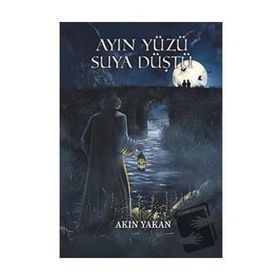 Ayın Yüzü Suya Düştü - Akın Yakan - Agora Kitaplığı