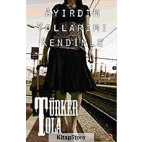 AYIRDIM YOLLARIMI KENDIMLE - TÜRKER TOLA