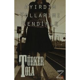 AYIRDIM YOLLARIMI KENDIMLE - TÜRKER TOLA