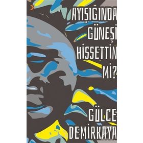 Ayışığında Güneşi Hissettin mi? - Gülce Demirkaya