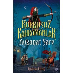 Aykanat Sare / Korkusuz Kahramanlar - Rabia Tunç - Carpe Diem Yayınları