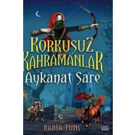 Aykanat Sare / Korkusuz Kahramanlar - Rabia Tunç - Carpe Diem Yayınları