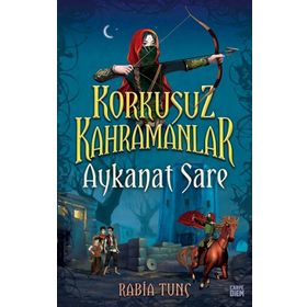 Aykanat Sare / Korkusuz Kahramanlar - Rabia Tunç - Carpe Diem Yayınları