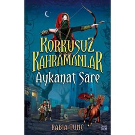 Aykanat Sare / Korkusuz Kahramanlar - Rabia Tunç - Carpe Diem Yayınları