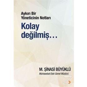 Aykırı Bir Yöneticinin Notları Kolay Değilmiş… - M. Şinasi Büyüklü