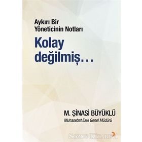 Aykırı Bir Yöneticinin Notları Kolay Değilmiş… - M. Şinasi Büyüklü