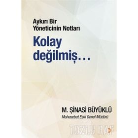 Aykırı Bir Yöneticinin Notları Kolay Değilmiş… - M. Şinasi Büyüklü