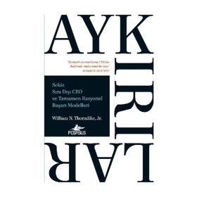 Aykırılar: Sekiz Sıra Dışı Ceo Ve Tamamen Rasyonel Başarı Modelleri - William N. Thorndike