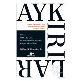 Aykırılar: Sekiz Sıra Dışı Ceo Ve Tamamen Rasyonel Başarı Modelleri - William N. Thorndike