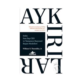 Aykırılar: Sekiz Sıra Dışı Ceo Ve Tamamen Rasyonel Başarı Modelleri - William N. Thorndike