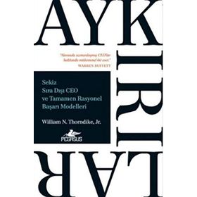 Aykırılıklar-Sekiz Sıra Dışı CEO ve Tamamen Rasyonel Başarı Modelleri