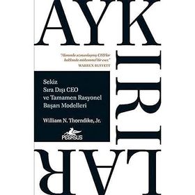 Aykırılıklar-Sekiz Sıra Dışı CEO ve Tamamen Rasyonel Başarı Modelleri