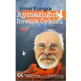 Aymazlığın İbretlik Öyküsü - Emre Kongar