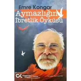 Aymazlığın İbretlik Öyküsü - Emre Kongar