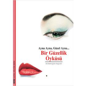 AYNA AYNA, GÜZEL AYNA... BIR GÜZELLIK ÖYKÜSÜ - DOMINIQUE PAQUET