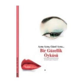 AYNA AYNA, GÜZEL AYNA... BIR GÜZELLIK ÖYKÜSÜ - DOMINIQUE PAQUET