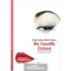 AYNA AYNA, GÜZEL AYNA... BIR GÜZELLIK ÖYKÜSÜ - DOMINIQUE PAQUET