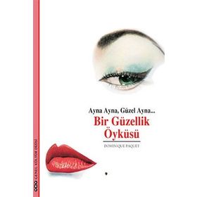 AYNA AYNA, GÜZEL AYNA... BIR GÜZELLIK ÖYKÜSÜ - DOMINIQUE PAQUET