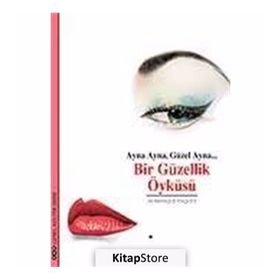 AYNA AYNA, GÜZEL AYNA... BIR GÜZELLIK ÖYKÜSÜ - DOMINIQUE PAQUET