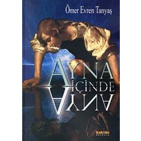 AYNA İÇİNDE AYNA - ÖMER EVREN TANYAŞ