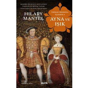 Ayna ve Işık - Thomas Cromwell Üçlemesi 3 - Hilary Mantel