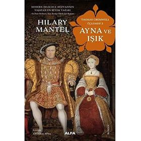 Ayna ve Işık - Thomas Cromwell Üçlemesi 3 - Hilary Mantel