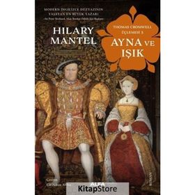 Ayna ve Işık - Thomas Cromwell Üçlemesi 3 - Hilary Mantel