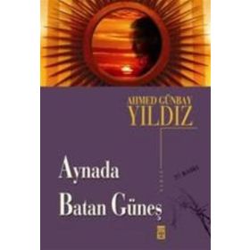 AYNADA BATAN GÜNEŞ - AHMED GÜNBAY YILDIZ