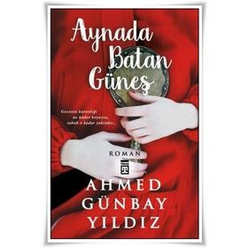 Aynada Batan Güneş - Ahmet Günbay Yıldız