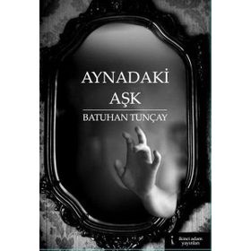Aynadaki Aşk - Batuhan Tunçay