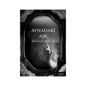 Aynadaki Aşk - Batuhan Tunçay