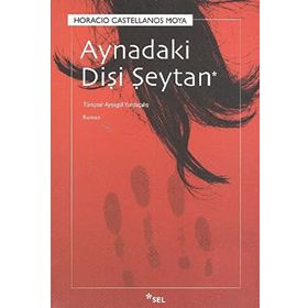 AYNADAKI DİŞİ ŞEYTAN - HORACIO CASTELLANOS MOYA