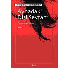 AYNADAKI DİŞİ ŞEYTAN - HORACIO CASTELLANOS MOYA