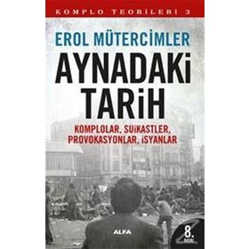Aynadaki Tarih - Komplo Teorileri 3 - Erol Mütercimler - Alfa Yayınları
