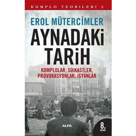 Aynadaki Tarih - Komplo Teorileri 3 - Erol Mütercimler - Alfa Yayınları