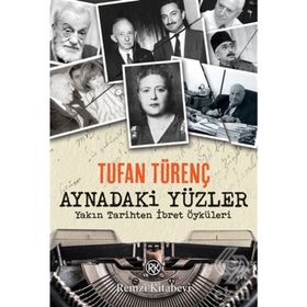 Aynadaki Yüzler - Yakın Tarihten İbret Öyküleri - Tufan Türenç