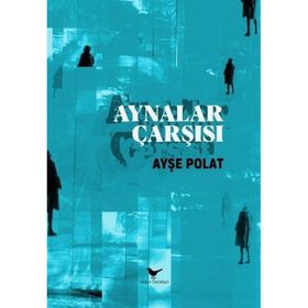 Aynalar Çarşısı - Ayşe Polat