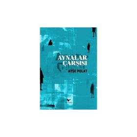 Aynalar Çarşısı - Ayşe Polat
