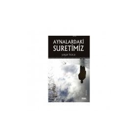 Aynalardaki Suretimiz - Yaşar Koca